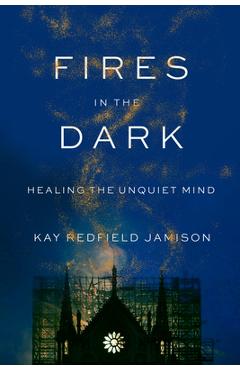 Fires in the Dark: Healing the Unquiet Mind