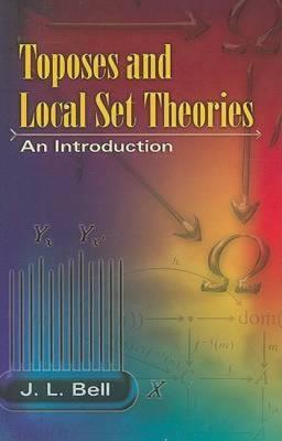 Toposes and Local Set Theories: An Introduction - J. L. Bell