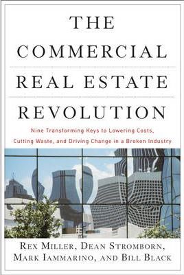 The Commercial Real Estate Revolution: Nine Transforming Keys to Lowering Costs, Cutting Waste, and Driving Change in a Broken Industry - Rex Miller