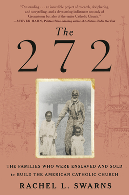 The 272: The Families Who Were Enslaved and Sold to Build the American Catholic Church - Rachel L. Swarns