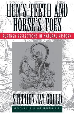 Hen's Teeth and Horse's Toes: Further Reflections in Natural History - Stephen Jay Gould