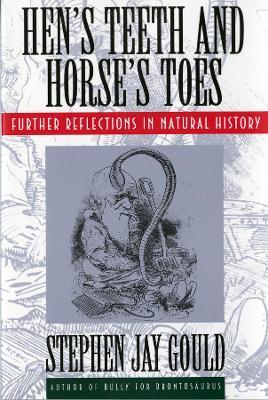 Hen's Teeth and Horse's Toes: Further Reflections in Natural History - Stephen Jay Gould