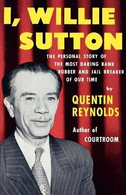 I, Willie Sutton - Quentin Reynolds