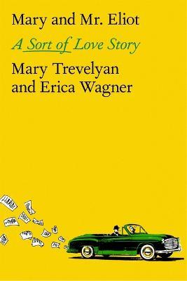 Mary and Mr. Eliot: A Sort of Love Story - Mary Trevelyan