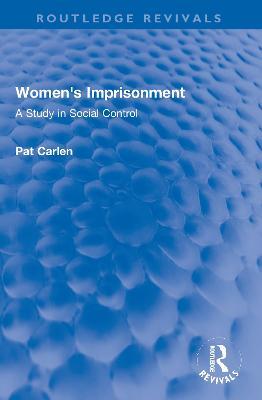 Women's Imprisonment: A Study in Social Control - Pat Carlen