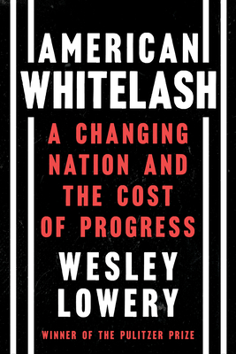 American Whitelash: A Changing Nation and the Cost of Progress - Wesley Lowery