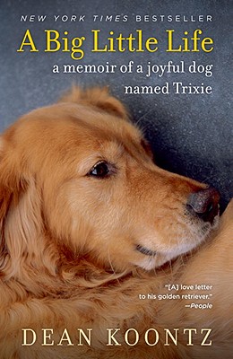A Big Little Life: A Memoir of a Joyful Dog Named Trixie - Dean Koontz