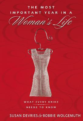 The Most Important Year in a Woman's Life/The Most Important Year in a Man's Life: What Every Bride Needs to Know/What Every Groom Needs to Know - Robert Wolgemuth