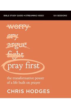 Pray First Bible Study Guide Plus Streaming Video: The Transformative Power of a Life Built on Prayer - Chris Hodges