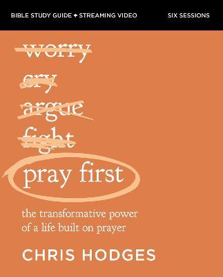 Pray First Bible Study Guide Plus Streaming Video: The Transformative Power of a Life Built on Prayer - Chris Hodges