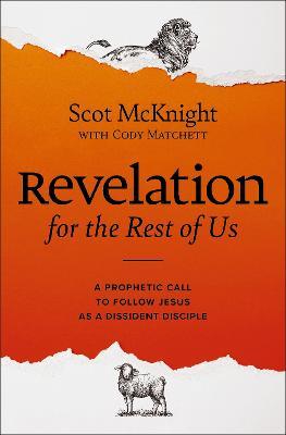 Revelation for the Rest of Us: A Prophetic Call to Follow Jesus as a Dissident Disciple - Scot Mcknight