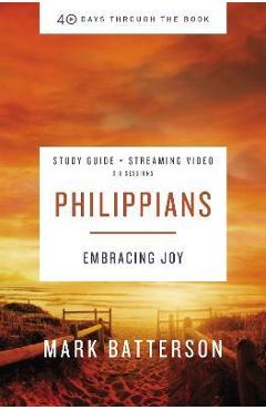 Coperta cărții 'Philippians Bible Study Guide Plus Streaming Video: Embracing Joy - Mark Batterson'