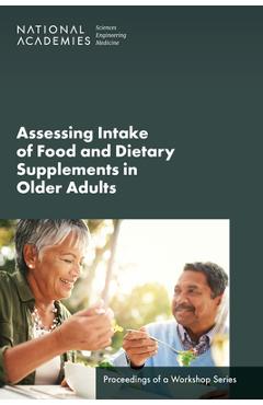 Poza produsului Assessing Intake of Food and Dietary Supplements in Older Adults: Proceedings of a Workshop Series - National Academies Of Sciences Engineeri