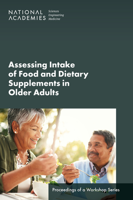 Assessing Intake of Food and Dietary Supplements in Older Adults: Proceedings of a Workshop Series - National Academies Of Sciences Engineeri