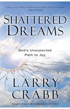Shattered Dreams: God's Unexpected Path to Joy - Larry Crabb