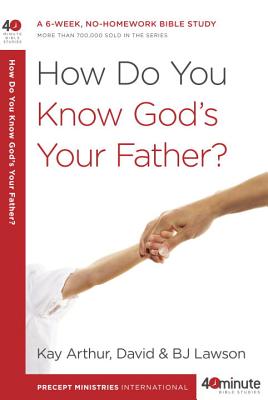 How Do You Know God's Your Father?: A 6-Week, No-Homework Bible Study - Kay Arthur