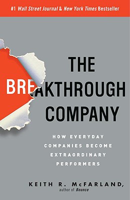 The Breakthrough Company: How Everyday Companies Become Extraordinary Performers - Keith R. Mcfarland