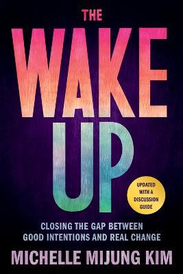 The Wake Up: Closing the Gap Between Good Intentions and Real Change - Michelle Mijung Kim