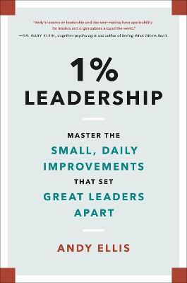 1% Leadership: Master the Small, Daily Improvements That Set Great Leaders Apart - Andy Ellis