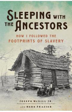Sleeping with the Ancestors: How I Followed the Footprints of Slavery - Joseph Mcgill