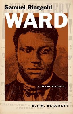 Samuel Ringgold Ward: A Life of Struggle - R. J. M. Blackett