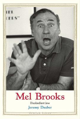 Mel Brooks: Disobedient Jew - Jeremy Dauber