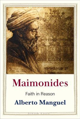Maimonides: Faith in Reason - Alberto Manguel