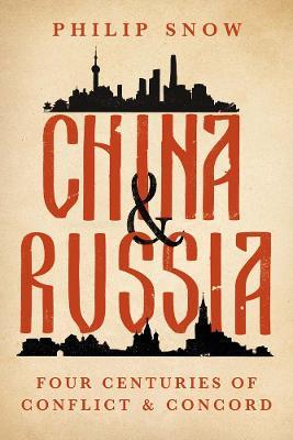 China and Russia: Four Centuries of Conflict and Concord - Philip Snow