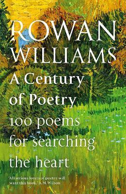 A Century of Poetry: 100 Poems for Searching the Heart - Rowan Williams
