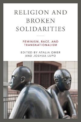 Coperta cărții 'Religion and Broken Solidarities: Feminism, Race, and Transnationalism - Atalia Omer'