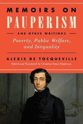 Memoirs on Pauperism and Other Writings: Poverty, Public Welfare, and Inequality - Alexis De Tocqueville