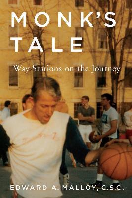 Monk's Tale: Way Stations on the Journey - Edward A. Malloy