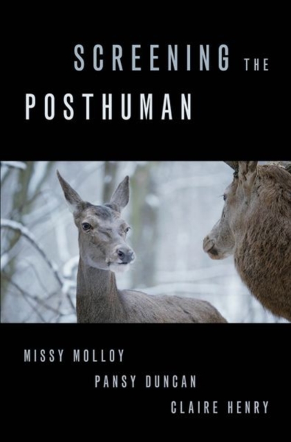 Screening the Posthuman - Missy Molloy