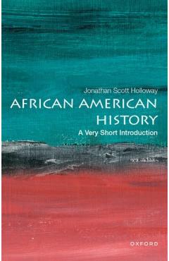 African American History: A Very Short Introduction - Jonathan Scott Holloway