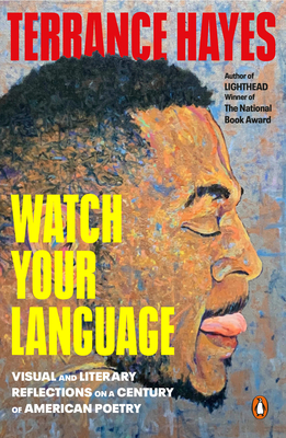 Watch Your Language: Visual and Literary Reflections on a Century of American Poetry - Terrance Hayes
