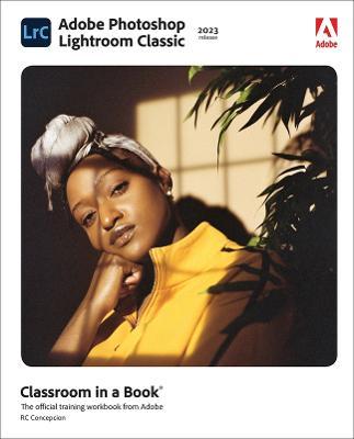 Adobe Photoshop Lightroom Classic Classroom in a Book (2023 Release) - Rafael Concepcion