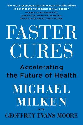 Faster Cures: Accelerating the Future of Health - Michael Milken