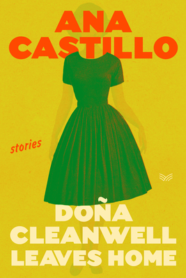 Dona Cleanwell Leaves Home: Stories - Ana Castillo