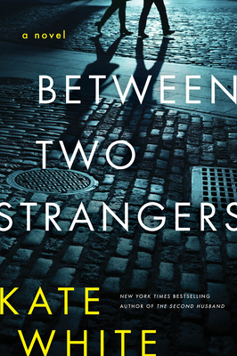 Between Two Strangers: A Novel of Suspense - Kate White