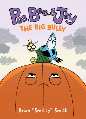 Pea, Bee, & Jay #6: The Big Bully - Brian Smitty Smith