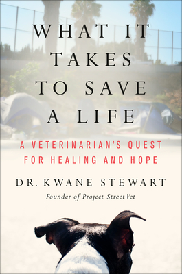 What It Takes to Save a Life: A Veterinarian's Quest for Healing and Hope - Kwane Stewart