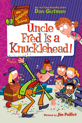 My Weirdtastic School #2: Uncle Fred Is a Knucklehead! - Dan Gutman