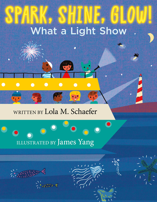Spark, Shine, Glow!: What a Light Show - Lola M. Schaefer