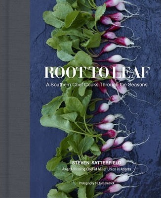 Root to Leaf: A Southern Chef Cooks Through the Seasons - Steven Satterfield