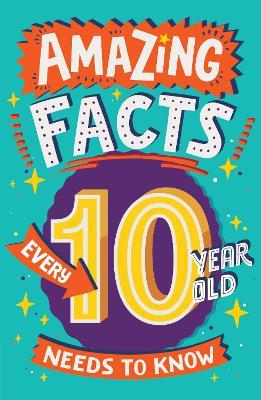 Amazing Facts Every 10 Year Old Needs to Know - Clive Gifford