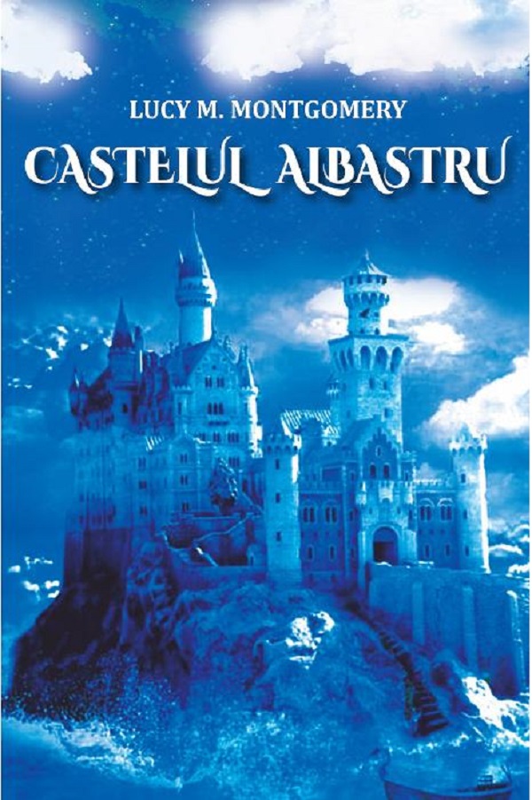 Castelul Albastru - Lucy Maud Montgomery
