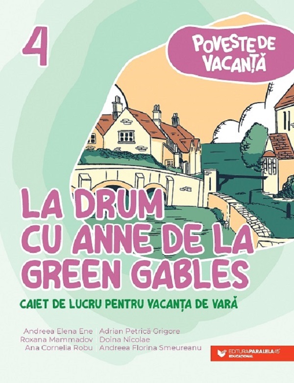 La drum cu Anne de la Green Gables - Clasa 4 - Caiet pentru vacanta - Andreea-Elena Ene