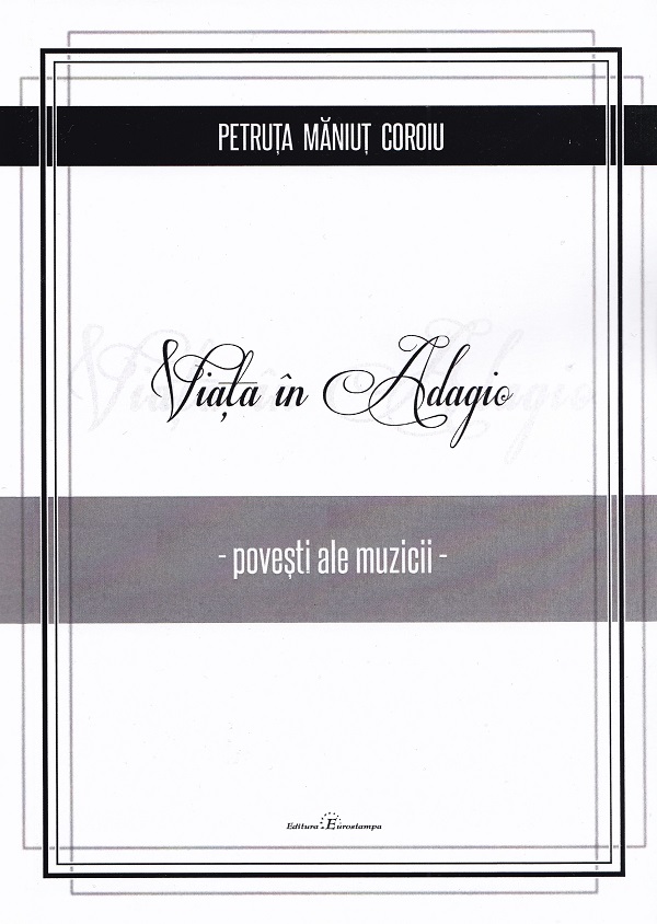 Viata in Adagio. Povesti ale muzicii - Petruta Maniut Coroiu