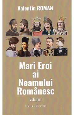 Poza produsului Mari Eroi ai Neamului Romanesc Vol.1 - Valentin Roman