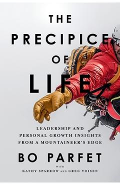Coperta cărții 'The Precipice of Life: Leadership and Personal Growth Insights from a Mountaineer's Edge - Bo Parfet'